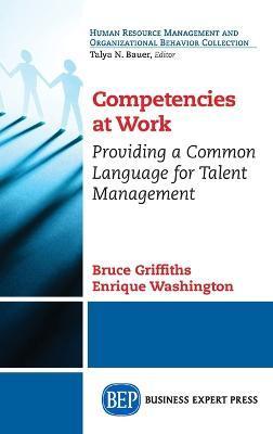 Competencies at Work: Providing a Common Language for Talent Management - Enrique Washington