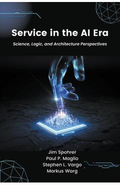 Coperta cărții 'Service in the AI Era: Science, Logic, and Architecture Perspectives - Jim Spohrer'