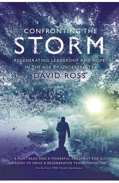 Coperta cărții 'Confronting the Storm: Regenerating Leadership and Hope in the Age of Uncertainty - David Ross'