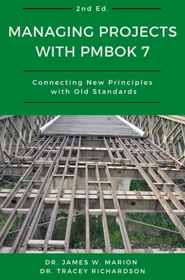 Managing Projects With PMBOK 7: Connecting New Principles With Old Standards - James Marion