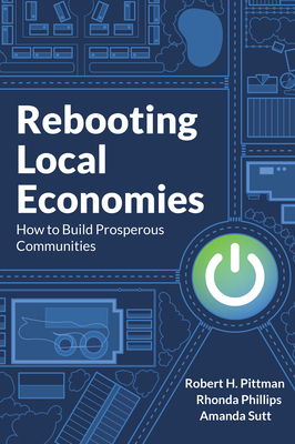 Rebooting Local Economies: How to Build Prosperous Communities - Robert H. Pittman