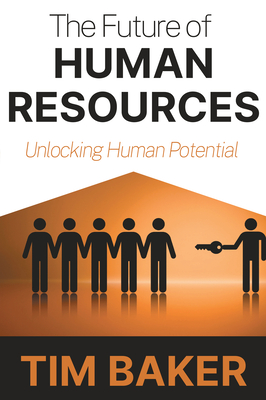 The Future of Human Resources: Unlocking Human Potential - Tim Baker