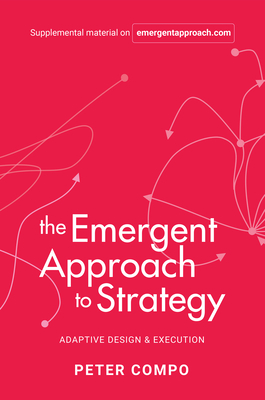 The Emergent Approach to Strategy: Adaptive Design & Execution - Peter Compo