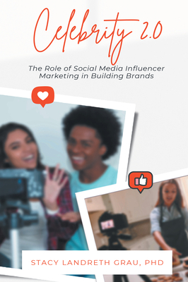 Celebrity 2.0: The Role of Social Media Influencer Marketing in Building Brands - Stacy Landreth Grau