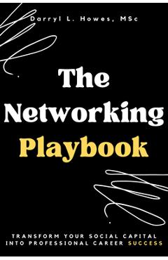 Coperta cărții 'The Networking Playbook: Transform Your Social Capital into Professional Career Success - Darryl L. Howes'