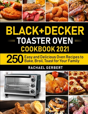 Black+Decker Toaster Oven Cookbook 2021 - Rachael Gerbert