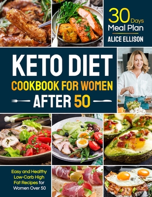 Keto Diet Cookbook for Women After 50: Easy and Healthy Low-Carb High Fat Recipes with 30 Days Meal Plan for Women Over 50 - Alice Ellison