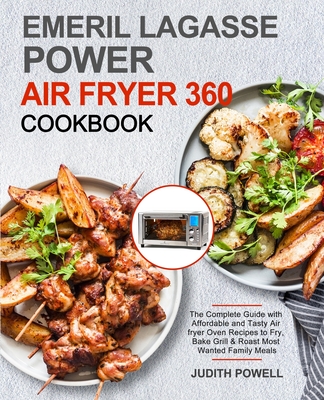 Emeril Lagasse Power Air Fryer 360 Cookbook - Judith Powell