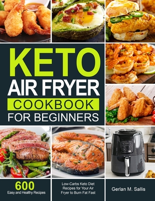 Keto Air Fryer Cookbook for Beginners - Gerlan M. Sallis