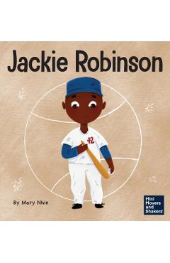 Jackie Robinson: A Kid's Book About Using Grit and Grace to Change the World - Mary Nhin