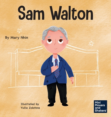 Sam Walton: A Kid's Book About Daring to Be Different - Mary Nhin