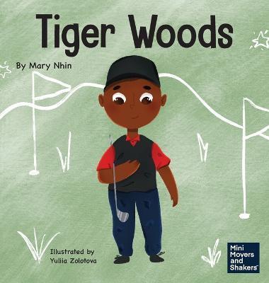 Tiger Woods: A Kid's Book About Overcoming Personal Challenges and a Speech Disorder - Mary Nhin