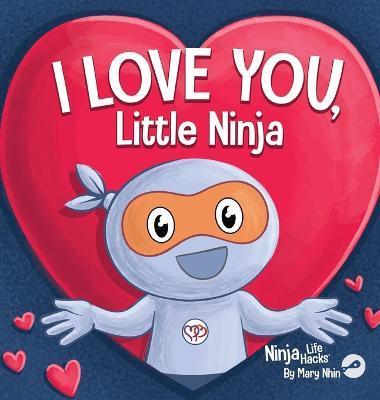 I Love You Little Ninja: A Rhyming Children's Book Classic, Perfect For Valentine's Day - Mary Nhin