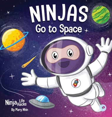 Ninjas Go to Space: A Rhyming Children's Book About Space Exploration - Mary Nhin