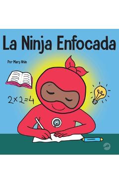 Coperta cărții 'La Ninja Enfocada: Un libro para niños sobre cómo aumentar el enfoque y la concentración en el hogar y la escuela -'
