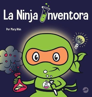 La Ninja Inventor: Un libro para niños sobre la creatividad y de dónde vienen las ideas - Mary Nhin