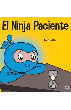 Coperta cărții 'El Ninja Paciente: Un libro para niños sobre el desarrollo de la paciencia y la gratificación retrasada - Mary Nhin'