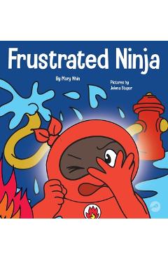 Coperta cărții 'El Ninja Frustrado: Un libro infantil social y emocional sobre el manejo de las emociones fuertes - Mary Nhin'