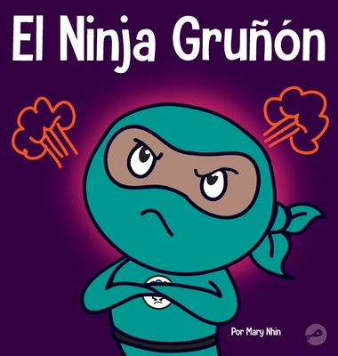 El Ninja Gruñón: Un libro para niños sobre la gratitud y la perspectiva - Mary Nhin