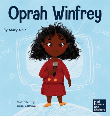 Oprah Winfrey: A Kid's Book About Believing in Yourself - Mary Nhin