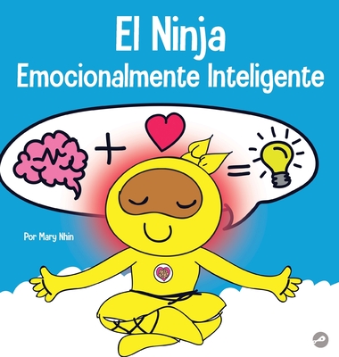 El Ninja Emocionalmente Inteligente: Un libro para niños sobre el desarrollo de la inteligencia emocional (EQ) - Mary Nhin