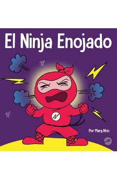 Coperta cărții 'El Ninja Enojado: Un libro para niños sobre la lucha y el manejo de las emociones de la ira - Mary Nhin'