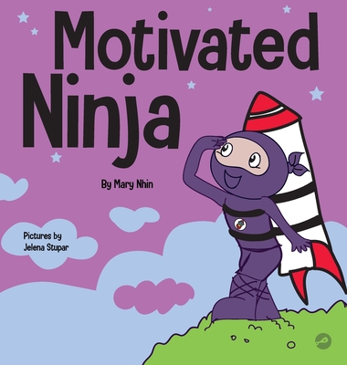 Motivated Ninja: A Social, Emotional Learning Book for Kids About Motivation - Mary Nhin