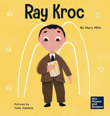 Ray Kroc: A Kid's Book About Persistence - Mary Nhin