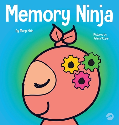 Memory Ninja: A Children's Book About Learning and Memory Improvement - Mary Nhin