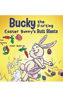 Coperta cărții 'Bucky the Farting Easter Bunny's Butt Blasts: A Funny Rhyming, Early Reader Story For Kids and Adults About How the'