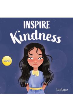 Coperta cărții 'Inspire Kindness: A Rhyming Read Aloud Story Book for Kids About Kindness and Empathy - Lily Lopez'