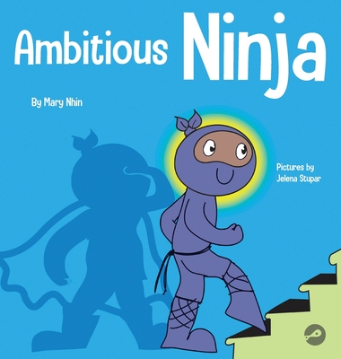 Ambitious Ninja: A Children's Book About Goal Setting - Mary Nhin