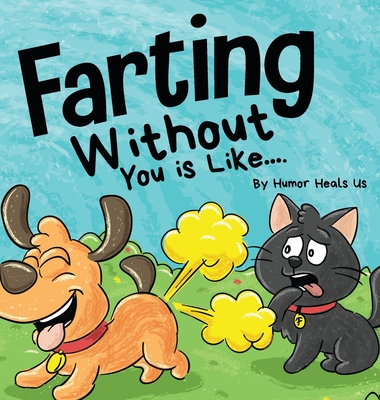 Farting Without You is Like: A Funny Perspective From a Dog Who Farts - Humor Heals Us