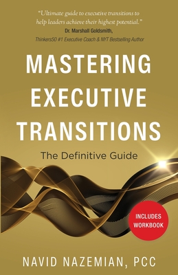 Mastering Executive Transitions: The Definitive Guide - Navid Nazemian