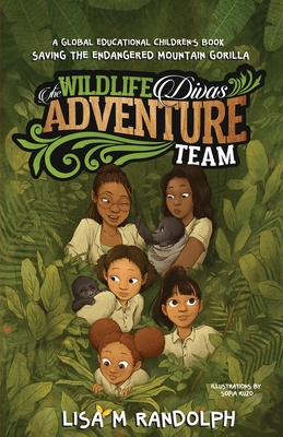 The Wildlife Divas Adventure Team: Saving the Endangered Mountain Gorilla - Lisa M. Randolph