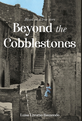 Beyond the Cobblestones - Luisa Livorno Ramondo