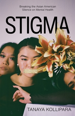 Stigma: Breaking the Asian American Silence on Mental Health - Tanaya Kollipara