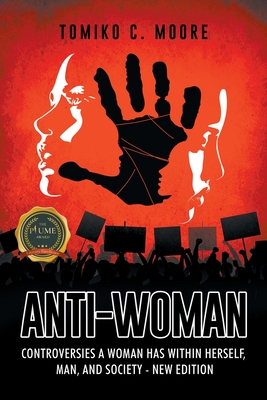 Anti-Woman: Controversies a Woman Has Within Herself, Man, and Society - New Edition - Tomiko Moore