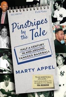 Pinstripes by the Tale: Half a Century in and Around Yankees Baseball - Marty Appel