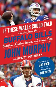 If These Walls Could Talk: Buffalo Bills: Stories from the Buffalo Bills Sideline, Locker Room, and Press Box - John Murphy