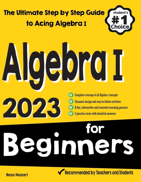 Algebra I for Beginners: The Ultimate Step by Step Guide to Acing Algebra I - Reza Nazari