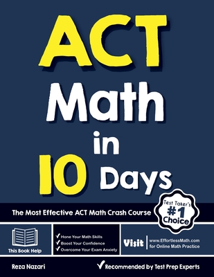 ACT Math in 10 Days: The Most Effective ACT Math Crash Course - Reza Nazari