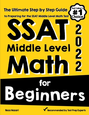 SSAT Middle Level Math for Beginners: The Ultimate Step by Step Guide to Preparing for the SSAT Middle Level Math Test - Reza Nazari