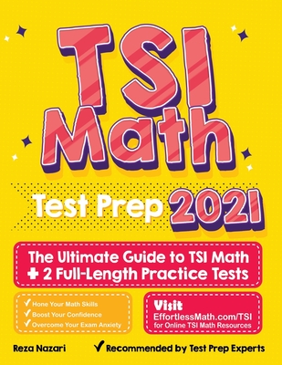 TSI Math Test Prep: The Ultimate Guide to TSI Math + 2 Full-Length Practice Tests - Reza Nazari