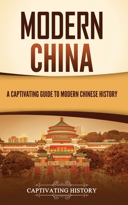 Modern China: A Captivating Guide to Modern Chinese History - Captivating History