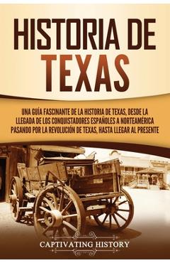 Poza produsului Historia de Texas: Una guía fascinante de la historia de Texas, desde la llegada de los conquistadores españoles a Norteamérica pasando p - Captivating History