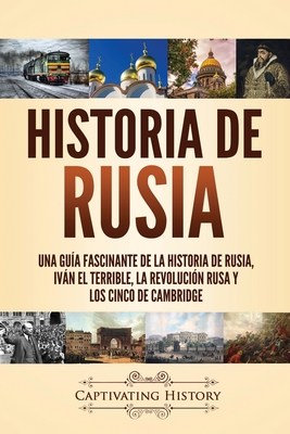 Historia de Rusia: Una guía fascinante de la historia de Rusia, Iván el Terrible, la Revolución rusa y los Cinco de Cambridge - Captivating History
