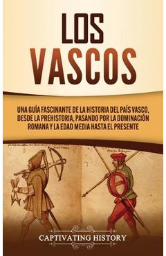 Coperta cărții 'Los vascos: Una guía fascinante de la historia del País Vasco, desde la prehistoria, pasando por la dominación romana y'