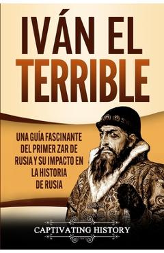 Poza produsului Iván el Terrible: Una guía fascinante del primer zar de Rusia y su impacto en la historia de Rusia - Captivating History