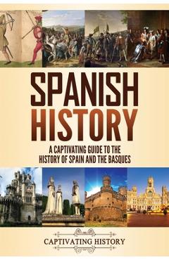 Poza produsului Spanish History: A Captivating Guide to the History of Spain and the Basques - Captivating History